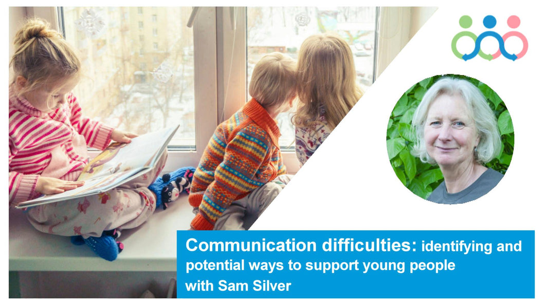 Communication difficulties:  identifying and potential ways to support young people with Sam Silver 2025