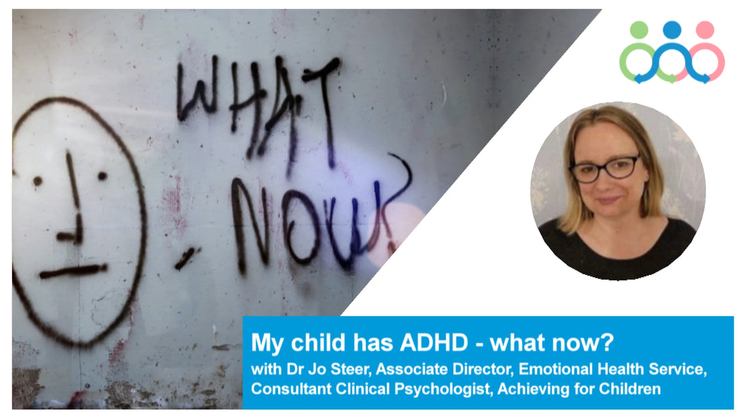 My child has ADHD - what now? With Dr Jo Steer, Associate Director Emotional Health Service, Consultant Clinical Psychologist, AfC - October 2023