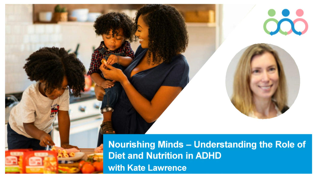 Nourishing Minds – Understanding the Role of Diet and Nutrition in ADHD with Kate Lawrence 2024