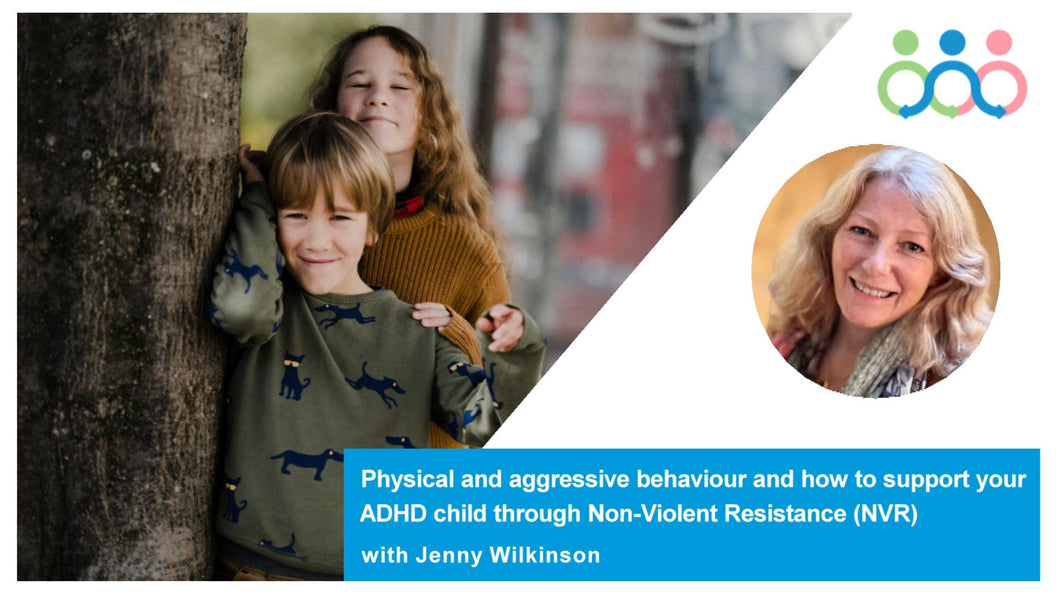 Physical and aggressive behaviour and how to support your ADHD child through Non-Violent with Jenny WilkinsonResistance (NVR) 2025
