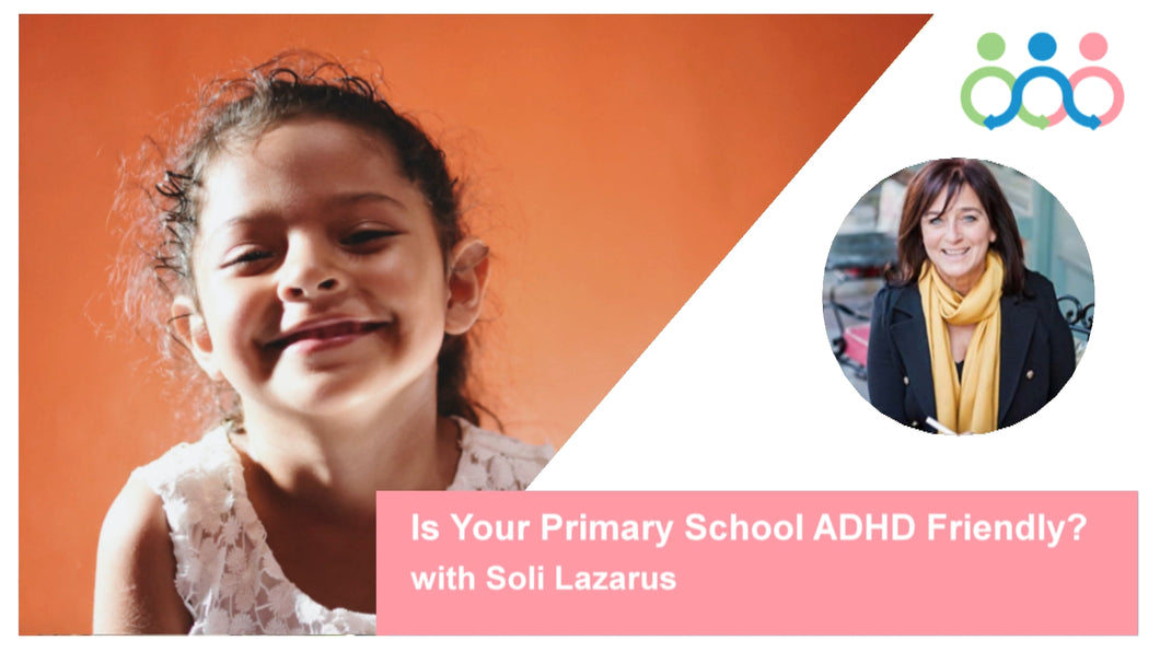 Teacher Seminar: Is Your Primary School ADHD Friendly with Soli Lazarus