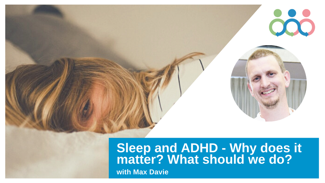 Sleep and ADHD with Dr Max Davie