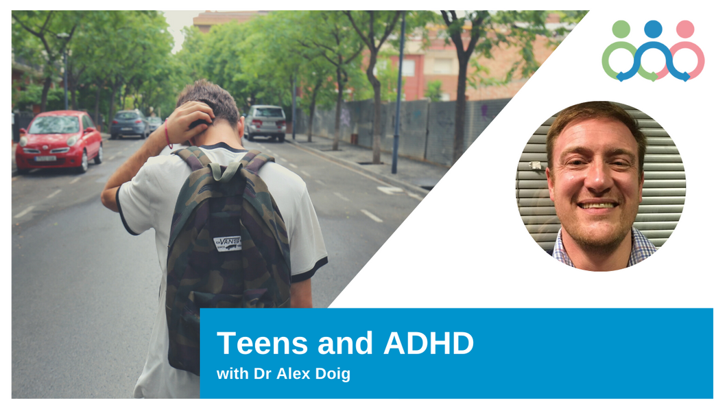 Teens & ADHD: Which is which? With Dr Alex Doig