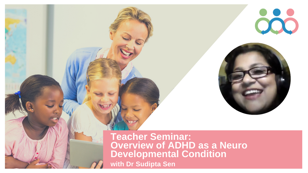 Teacher Seminar: Overview of ADHD as a Neuro Developmental Condition